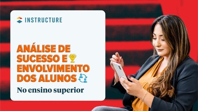 INSTRUCTURE ANÁLISE DE SUCESSOE™ ENVOLVIMENTO DOS ALUNOS & No ensino superior